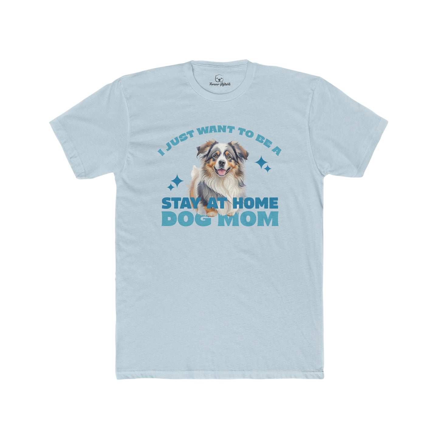 I Just Want To Be A Stay At Home Dog Mom T-Shirt
