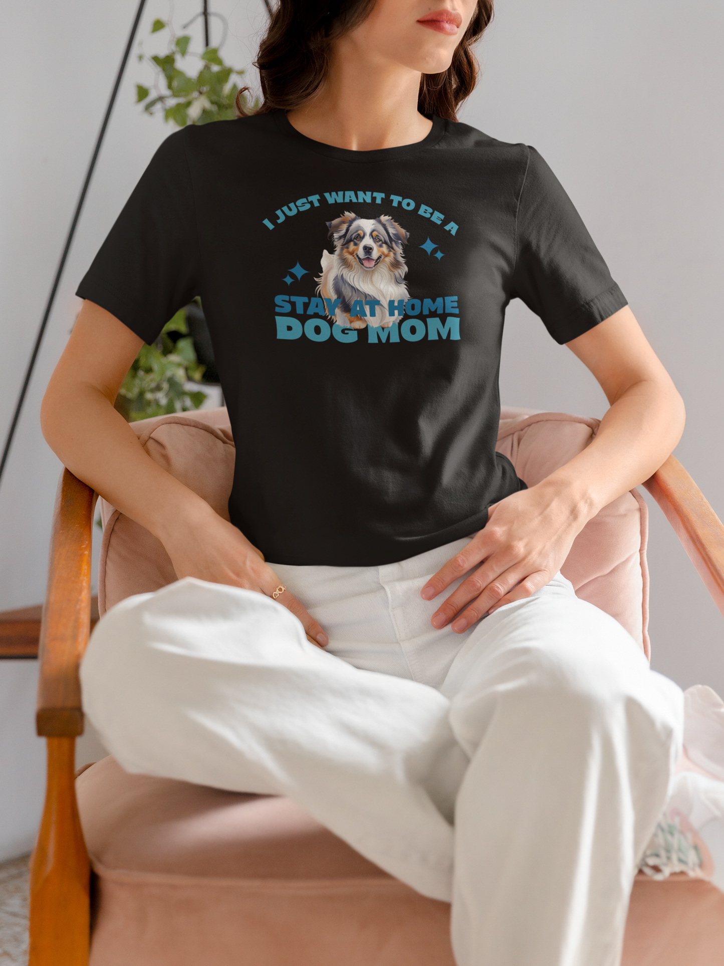 I Just Want To Be A Stay At Home Dog Mom T-Shirt