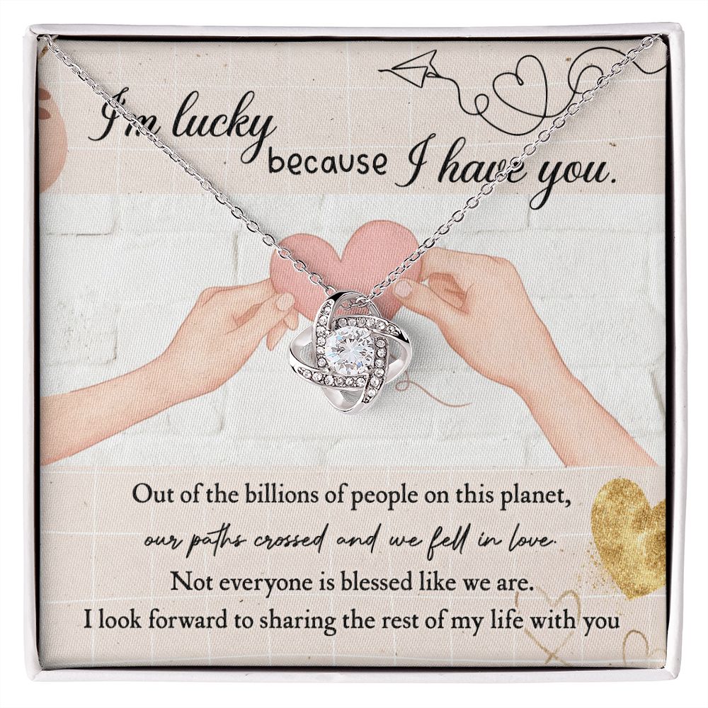 I'm Lucky Because I Have You - Love Knot Necklace