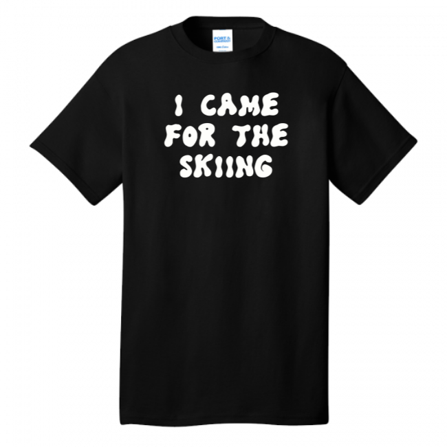 I Came For The Skiing T-Shirt