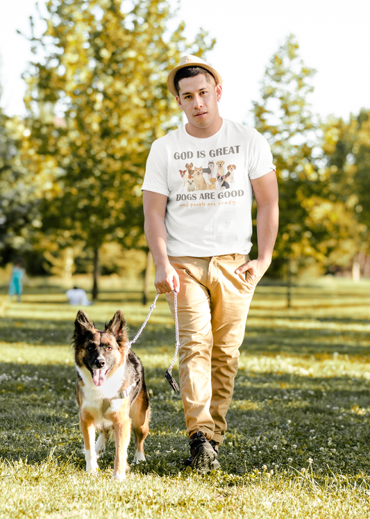 God Is Great Dogs Are Good People Are Crazy T-Shirt