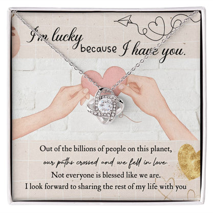 I'm Lucky Because I Have You - Love Knot Necklace